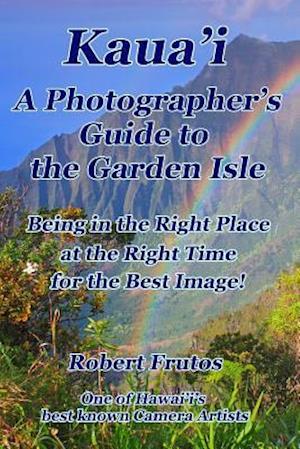 Kaua'i a Photographer's Guide to the Garden Isle