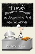 50 Decadent Fish and Seafood Recipes