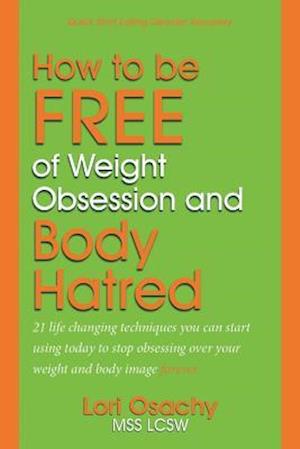 How to be Free of Weight Obsession and Body Hatred