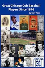 Great Chicago Cub Baseball Players Since 1876