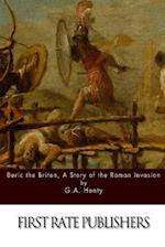 Beric the Briton, a Story of the Roman Invasion