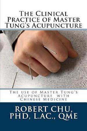 The Clinical Practice of Master Tung's Acupuncture