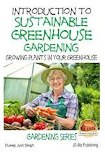 Introduction to Sustainable Greenhouse Gardening - Growing Plants in Your Greenhouse