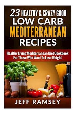 23 Healthy and Crazy Good Low Carb Mediterranean Recipes