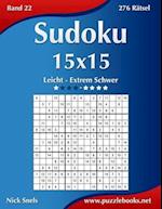 Sudoku 15x15 - Leicht Bis Extrem Schwer - Band 22 - 276 Rätsel