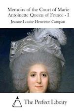 Memoirs of the Court of Marie Antoinette Queen of France - I