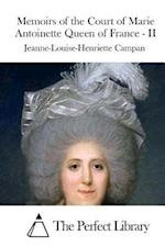 Memoirs of the Court of Marie Antoinette Queen of France - II