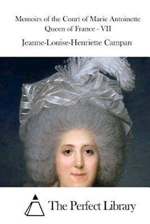 Memoirs of the Court of Marie Antoinette Queen of France - VII