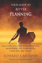 Your Guide to Better PLANNING: Discover the SECRETS to Becoming More Effective Tomorrow Than You Are Today 
