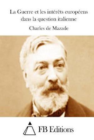 La Guerre Et Les Intérèts Européens Dans La Question Italienne