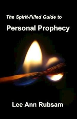 The Spirit-Filled Guide to Personal Prophecy