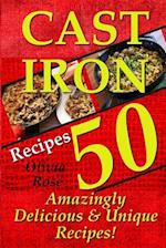 Cast Iron Recipes - 50 Amazingly Delicious & Unique Recipes