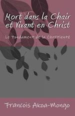 Mort dans la Chair et Vivant en Christ