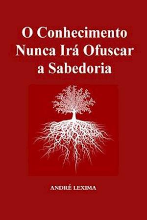 O Conhecimento Nunca IRA Obscurecer a Sabedoria