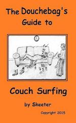 The Douchebag's Guide to Couch Surfing