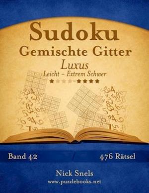 Sudoku Gemischte Gitter Luxus - Leicht Bis Extrem Schwer - Band 42 - 476 Rätsel