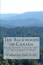 The Backwoods of Canada: Being Letters from the Wife of an Emigrant Officer 