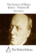 The Letters of Henry James - Volume II