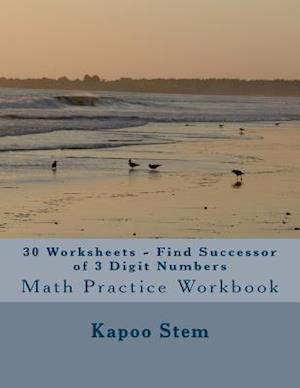 30 Worksheets - Find Successor of 3 Digit Numbers