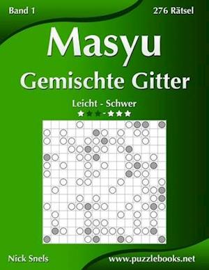 Masyu Gemischte Gitter - Leicht Bis Schwer - Band 1 - 276 Rätsel