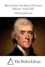 Memoir From The Papers Of Thomas Jefferson - Volume III