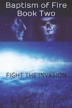 Fight The Invasion: Baptism of Fire - Book Two 