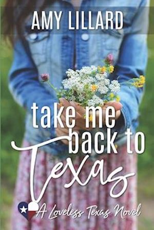 Take Me Back To Texas: a small town, contemporary romance