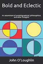 Bold and Eclectic: An assortment of autobiographical, philosophical, and other thoughts 
