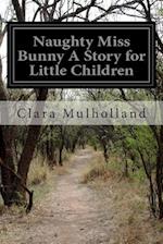 Naughty Miss Bunny a Story for Little Children