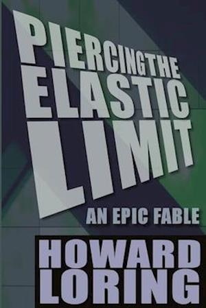 Piercing the Elastic Limit - An Epic Fable