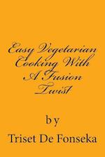 Easy Vegetarian Cooking with a Fusion Twist