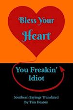 Bless Your Heart, You Freakin' Idiot: Southern Sayings Translated 