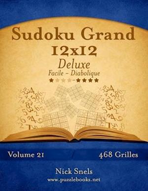 Sudoku Grand 12x12 Deluxe - Facile a Diabolique - Volume 21 - 468 Grilles