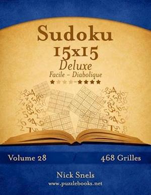 Sudoku 15x15 Deluxe - Facile a Diabolique - Volume 28 - 468 Grilles