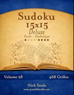 Sudoku 15x15 Deluxe - Facile a Diabolique - Volume 28 - 468 Grilles