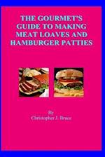 The Gourmet's Guide to Making Meat Loaves and Hamburger Patties