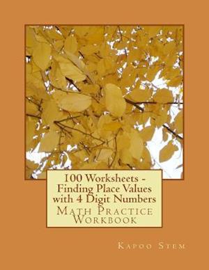 100 Worksheets - Finding Place Values with 4 Digit Numbers