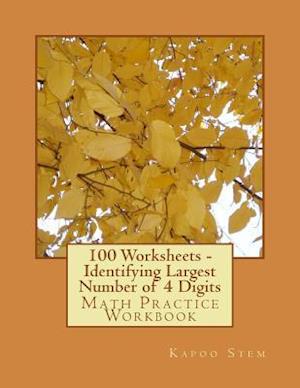 100 Worksheets - Identifying Largest Number of 4 Digits