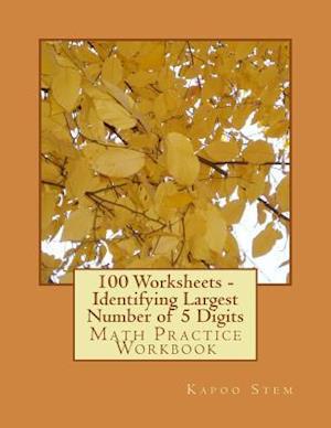 100 Worksheets - Identifying Largest Number of 5 Digits