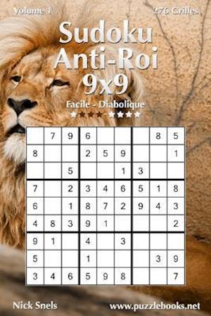 Sudoku Anti-Roi 9x9 - Facile a Diabolique - Volume 1 - 276 Grilles