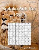 Sudoku Anti-Roi 15x15 - Facile a Diabolique - Volume 4 - 276 Grilles