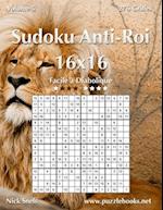 Sudoku Anti-Roi 16x16 - Facile a Diabolique - Volume 5 - 276 Grilles