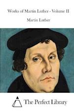 Works of Martin Luther - Volume II