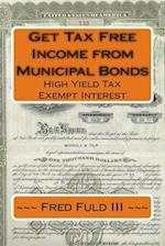 Get Tax Free Income from Municipal Bonds: High Yield Tax Exempt Interest 