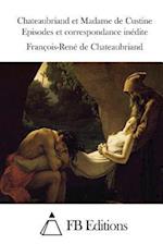 Chateaubriand Et Madame de Custine Episodes Et Correspondance Inédite