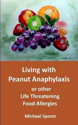 Living with Peanut Anaphylaxis or other Life Threatening Food Allergies
