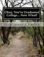 Okay, You've Graduated College... Now What?