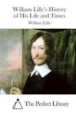 William Lilly's History of His Life and Times