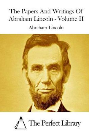 The Papers and Writings of Abraham Lincoln - Volume II