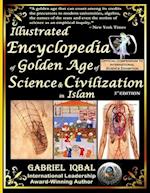 Illustrated Encyclopedia of Golden Age of Science and Civilization in Islam: The Origins and Sustainable Ethical Applications of Practical Empirical E